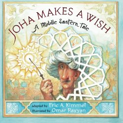 Joha Makes a Wish: A Middle Eastern Tale