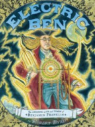 Electric Ben: The Amazing Life and Times of Benjamin Franklin