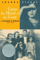 Upon the Head of the Goat: A Childhood in Hungary 1939–1944