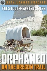The Stout-Hearted Seven: Orphaned on the Oregon Trail 