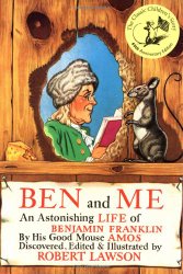 Ben and Me: An Astonishing Life of Benjamin Franklin by His Good Mouse Amos