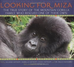 Looking For Miza: The True Story of the Mountain Gorilla Family Who Rescued on of Their Own