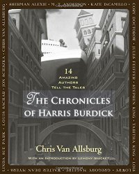 The Chronicles of Harris Burdick: Fourteen Amazing Authors Tell the Tales