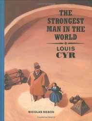 The Strongest Man in the World: Louis Cyr