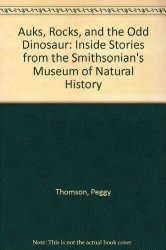 Auks, Rocks, and the Odd Dinosaur: Inside Stories from the Smithsonian’s Museum of Natural History