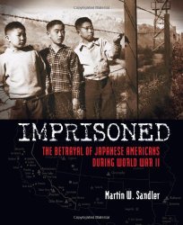 Imprisoned: The Betrayal of Japanese Americans during World War II