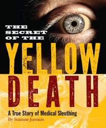 The Secret of the Yellow Death: A True Story of Medical Sleuthing