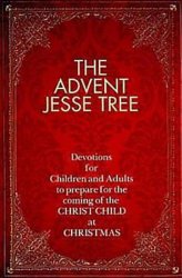 The Advent Jesse Tree: Devotions for Children and Adults to Prepare for the Coming of the Christ Child at Christmas